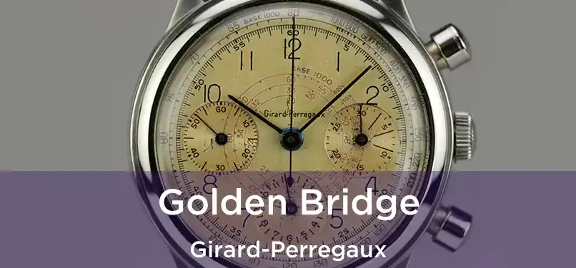  Golden Bridge Girard-Perregaux
